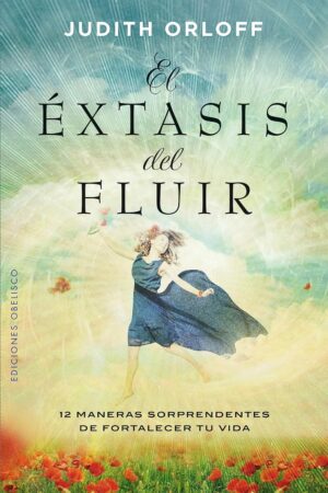 El éxtasis del fluir de Judith Orloff