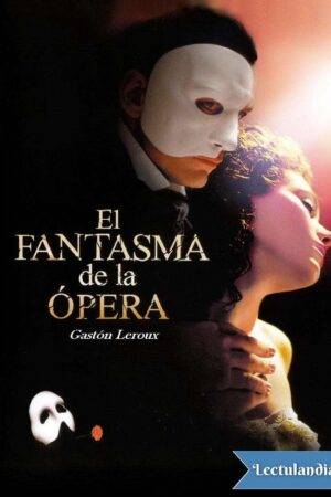 El Fantasma de la Ópera de Gastón Leroux