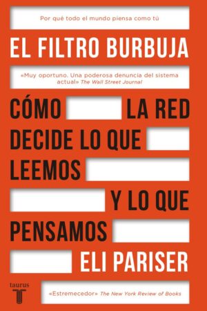 El filtro burbuja: Cómo la red decide lo que leemos y lo que pensamos de Eli Pariser
