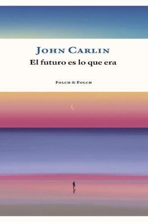 El futuro es lo que era de John Carlin