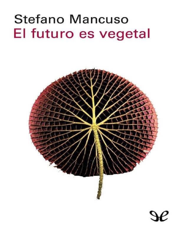 El futuro es vegetal de Stefano Mancuso