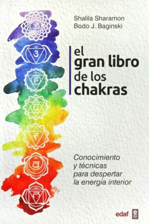 El gran libro de los Chakras: Conocimiento y técnicas para despertar la energía interior de Shalila Sharamon