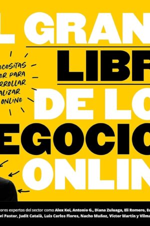 El gran libro de los Negocios Online: Todo lo que necesitas saber y hacer para idear, desarrollar y comercializar tu negocio online de Miquel Baixas Calafell