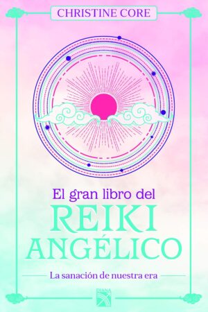 El gran libro del reiki angélico: La sanación de nuestra era de Christine Core