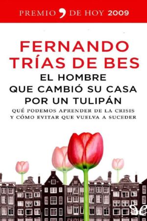 El hombre que cambió su casa por un tulipán de Fernando Trías de Bes