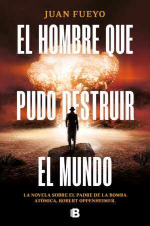 El hombre que pudo destruir el mundo de Juan Fueyo