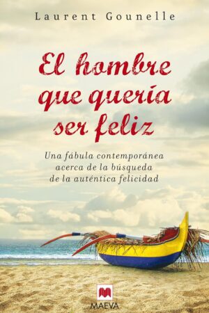 El hombre que quería ser feliz de Laurent Gounelle