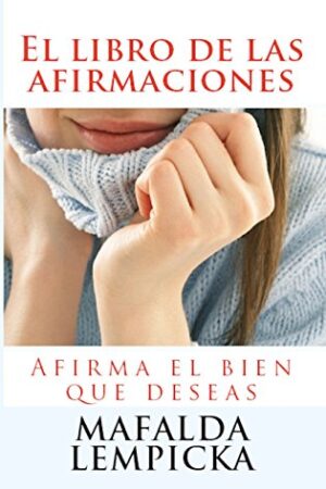 El libro de las afirmaciones: Afirma el bien que deseas de Mafalda Lempicka