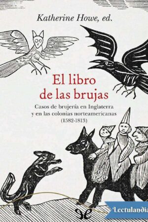 El libro de las brujas: Casos de brujería en Inglaterra y en las colonias norteamericanas (1582-1813) de Katherine Howe