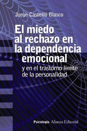 El miedo al rechazo en la dependencia emocional y el transtorno límite de la personalidad de Jorge Castelló Blasco