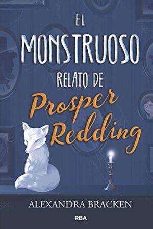 El monstruoso relato de Prosper Redding de Alexandra Bracken