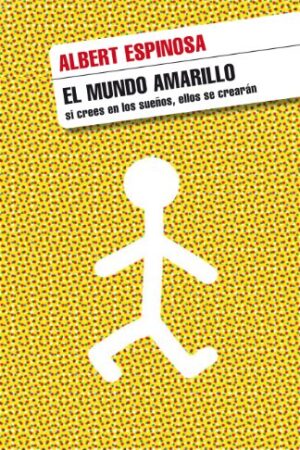 El mundo amarillo: Si crees en los sueños, ellos se crearán de Albert Espinosa
