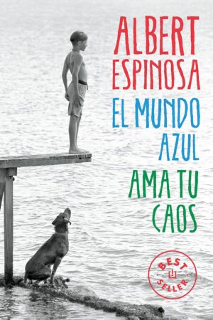 El mundo azul: Ama tu caos de Albert Espinosa