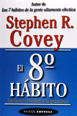 El octavo hábito: De la efectividad a la grandeza de Stephen R. Covey