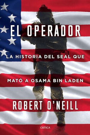 El operador: La historia del Seal que mato a osama Bin Laden de Robert O'Neill