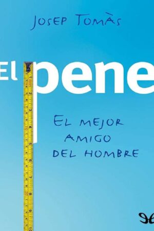 El pene: el mejor amigo del hombre de Josep Tomàs