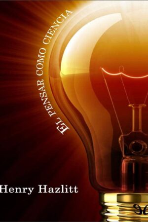El pensador como ciencia de Henry Hazlitt