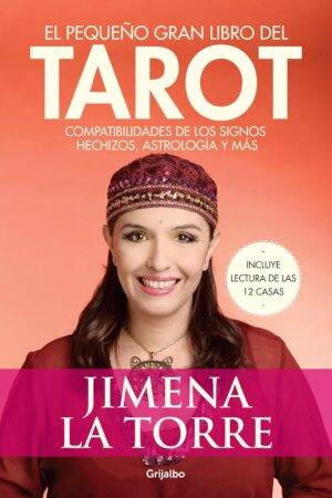 El pequeño gran libro del Tarot: Compatibilidades de los signos. Hechizos, astrología y más de Jimena La Torre