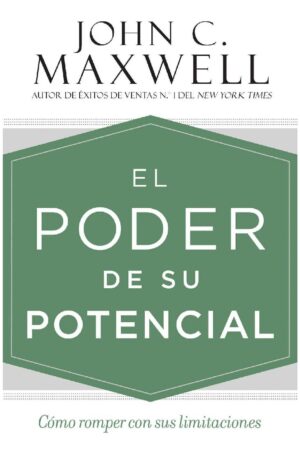 El poder de su potencial: Cómo romper con sus limitaciones de John C. Maxwell