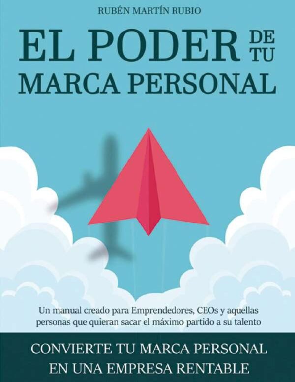 El poder de tu marca personal: Convierte tu marca personal en una empresa rentable de Rubén Martín