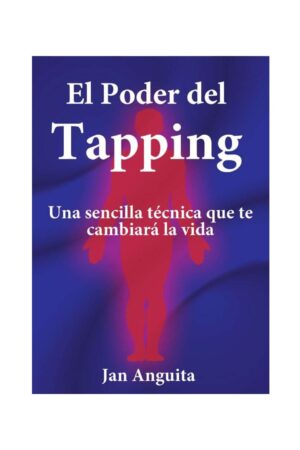 El poder del Tapping: Una sencilla técnica que te cambiará la vida de Jan Anguita