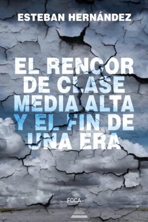 El rencor de clase media alta y el fin de una era de Esteban Hernández