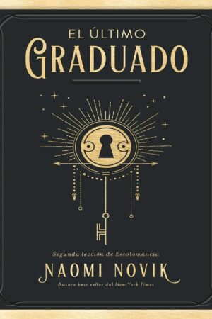 Una educación mortal 2: El último graduado. Segunda lección de Escolomancia de Naomi Novik