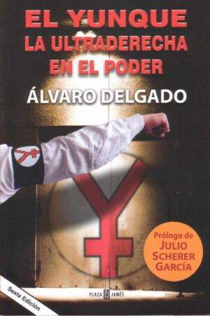 El Yunque La ultraderecha en el poder de Alvaro Delgado