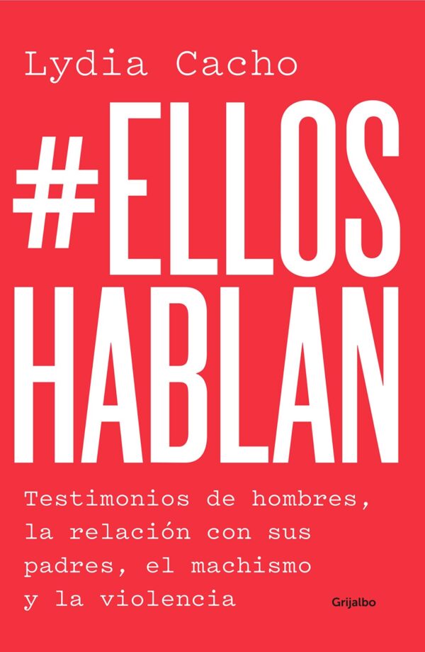 #Elloshablan: Testimonios de Hombres, la Relación con Sus Padres, El Machismo y la Violencia de Lydia Cacho