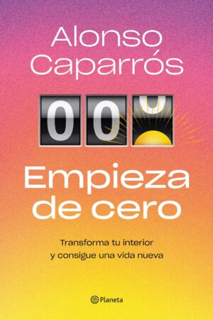 Empieza de cero: Transforma tu interior y consigue una vida nueva de
