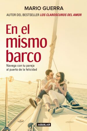 En el mismo barco: Navega con tu pareja al puerto de la felicidad de Mario Guerra