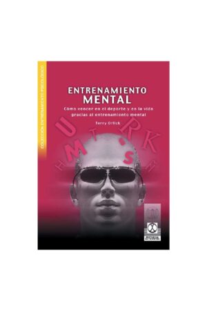 Entrenamiento mental: Cómo vencer en el deporte y en la vida gracias al entrenamiento mental de Terry Orlick