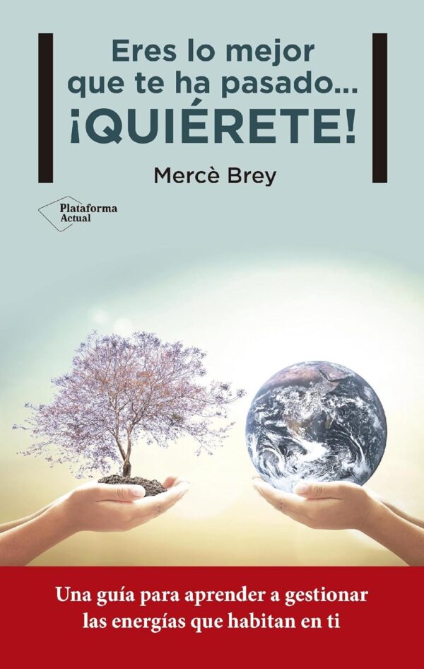 Eres lo mejor que te ha pasado… ¡QUIÉRETE! de Mercè Brey
