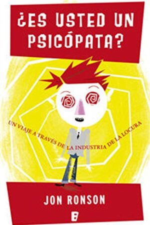 ¿Es usted un psicópata?: Un viaje a través de la industria de la locura de Jon Ronson