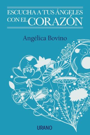 Escucha a tus ángeles con el corazón de Angélica Bovino