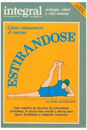 Estirándose: Cómo rejuvenercer el cuerpo estirandose de Bob Anderson