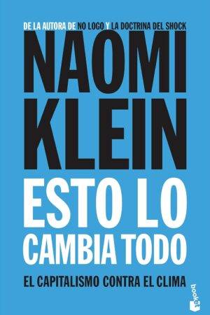 Esto lo cambia todo: El capitalsimo contra el clima de Naomi Klein