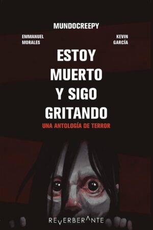 Estoy muerto y sigo gritando: Una antología de terror de Emmanuel Morales