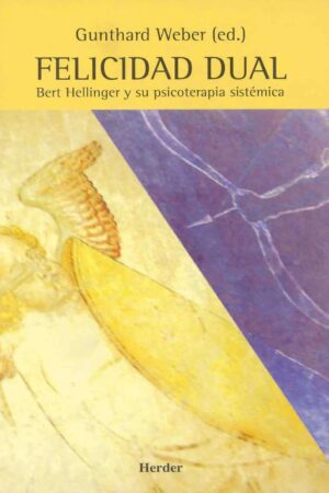 Felicidad Dual: Bert Hellinger y su psicoterapia sistémica de Gunthard Weber