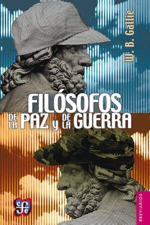 Filósofos de la paz y de la guerra. Kant, Clausewitz, Marx, Engels y Tolstoi de W. B. Gallie