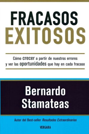 Fracasos exitosos: Cómo crecer a partir de nuestros errores y ver las oportunidades que hay en cada fracaso de Bernardo Stamateas