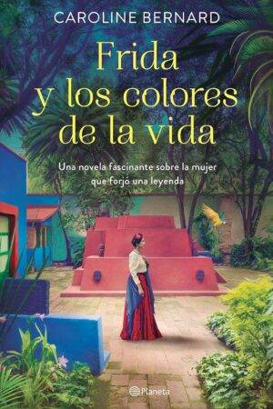 Frida y los colores de la vida de Caroline Bernard