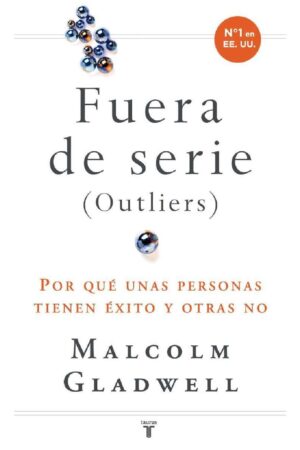 Fueras de serie: Por qué unas personas tienen éxito y otras no de Malcolm Gladwell
