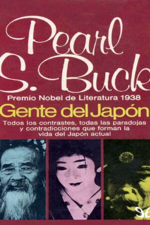 Gente de Japón: Todos los contrastres, todas las paradojas y contradicciones que forman la vida del Japón actual de Pearl S. Buck
