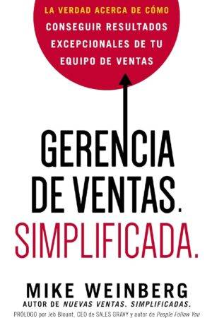 Gerencia de ventas. Simplificada.: La verdad acerca de cómo conseguir resultados excepcionales de tu equipo de ventas de Mike Weinberg