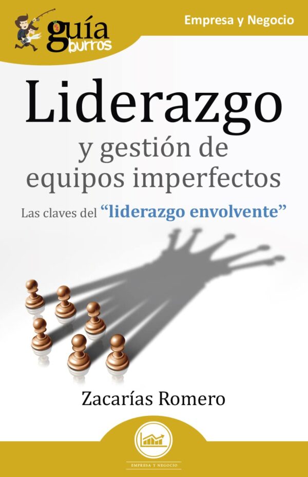 GuíaBurros: Liderazgo y gestión de equipos imperfectos: Las claves del "liderazgo envolvente" de Zacarías Romero