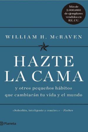 Hazte la cama y otros pequeños hábitos que cambiarán tu vida y el mundo de William H. McRaven