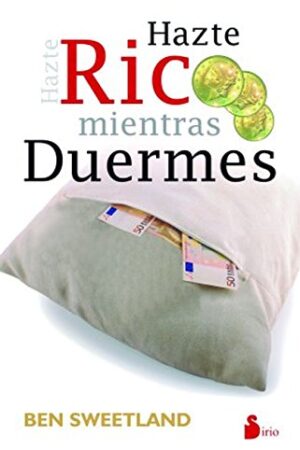 Hazte rico mientras duermes de Ben Sweetland