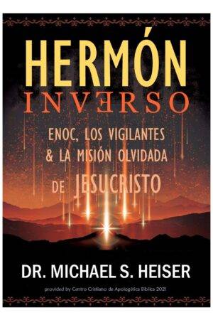 Hermón Inverso: Enoc, los vigilantes y la Misión olvidada de Jesucristo de Michael Heiser