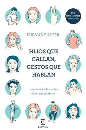 Hijos que callan, gestos que hablan: Lo que los adolescentes dicen sin palabras de Susana Fuster